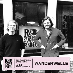 Wanderwelle (live) _ The Something Something on Red Light Radio #35 pt. 2