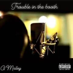 Trouble In The Booth /Free style