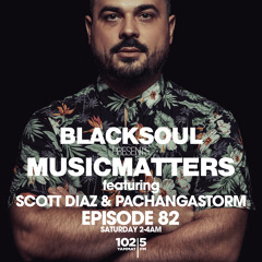 BLACKSOUL presents MUSIC MATTERS 82 ft Scott Diaz & PachangaStorm / YAMMAT FM / 17.10.2018