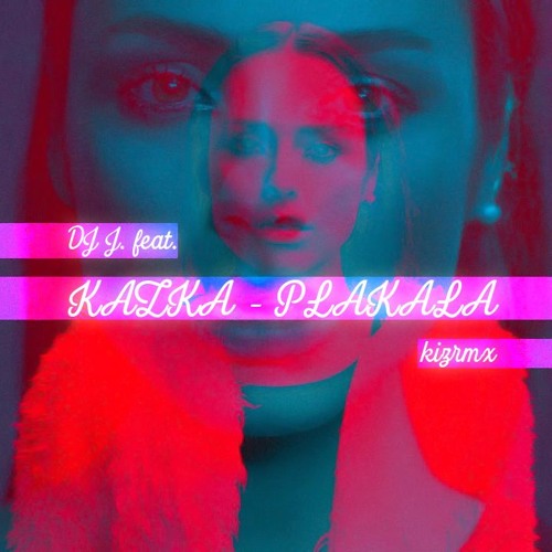 Stream DJ J. feat.Kazka - Plakala (kizrmx) by DJ J.(Jbit) | Listen online  for free on SoundCloud