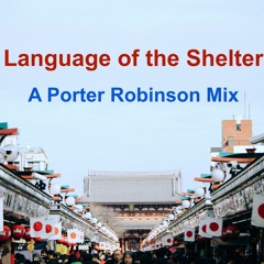 Language of the Shelter- A Porter Robinson Mix