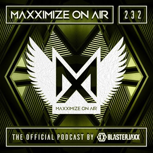 Blasterjaxx present Maxximize On Air #232