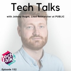 Tech Talks meets Johnny Hugill, Lead Researcher at PUBLIC