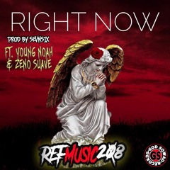 Right Now Ft. Zeno Suave And Young Noah (Prod By SEVNSIX)