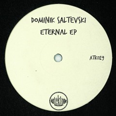ATK029-Dominik Saltevski  "Eternal"(Original Mix)(Preview)(Autektone Records)(Out Now)