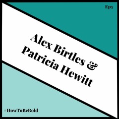 Episode 5: Alex Birtles & Patricia Hewitt