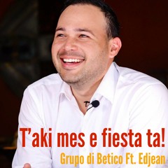 T'aki E Fiesta Ta - Grupo Di Betico Ft. Edjean Semeleer