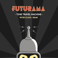 Futurama - Time Travel Machine (Peter Cloud Remix)