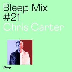 Bleep Mix #21 - Chris Carter