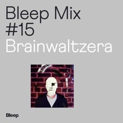 Bleep Mix #15 - Brainwaltzera