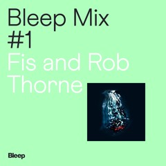 Bleep Mix #1 - Fis And Rob Thorne - Clear Stones