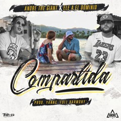 Andre 'The Giant' Ft. Ele A El Dominio - Compartida (Prod. YannC)