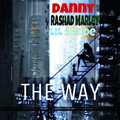 Rashad Marley X Danny X Lil Spade - The Way