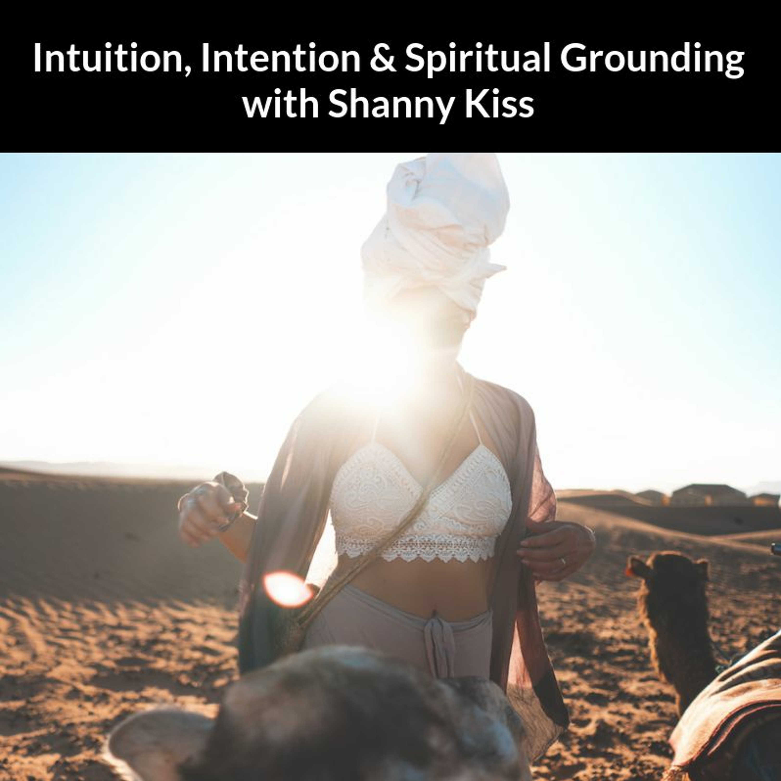 Intuition & Spiritual Grounding with Shanny Kiss