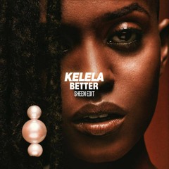 Kelela - Better (Sheen Edit)