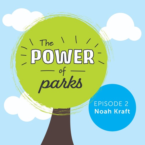 Power of Parks: Noah Kraft