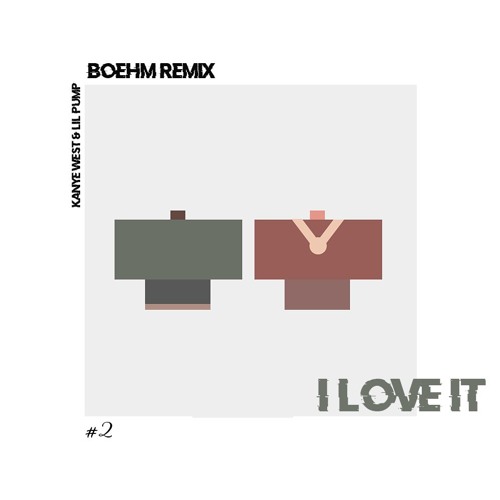 Kanye West Lil Pump I Love It Boehm Remix By Boehm Official