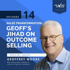 Sales Transformation: Geoff's Jihad on Outcome Selling