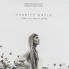 Lord You Are My Song by Charity Gayle