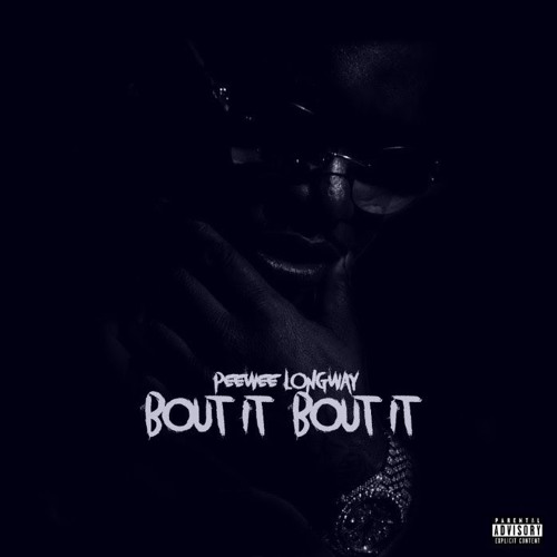 Peewee Longway - Bout It Bout It