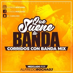 Que Suene La Banda: Corridos Con Banda Mix 2018