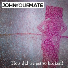 How did we get so broken? (Full song on Spotify)