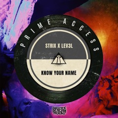 Strix X Lev3l - Know Your Name OUT NOW [PRIME ACCESS EXCLUSIVE]