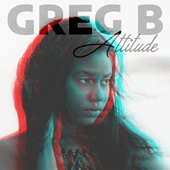 Greg B. - Attitude (Prod. By JayDot)