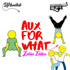DJ Handle It - Aux For What (Ladies Edition)