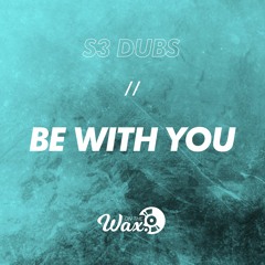 S3 Dubs - Be With You [Free Download]
