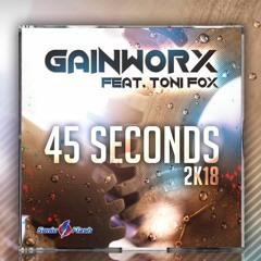 Gainworx Feat. Toni Fox - 45 Seconds 2k18 (Norex & Silvertune Remix) OUT NOW!!