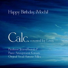 【Leon♀】Calc. -Piano Arrangement-【HBD iMochi】