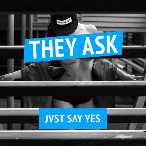 JVST SAY YES - They Ask [FREE DOWNLOAD]