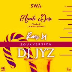 DJ JYZ feat SWA  - Haute Dose (REMIX ZOUK)