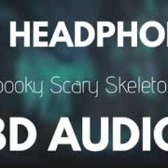 Spooky Scary Skeletons  (8D AUDIO)