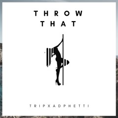 Trip X AD Phetti Throw That