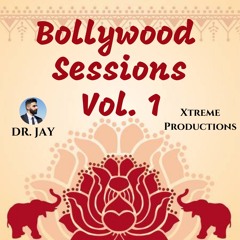 Bollywood Sessions Vol. 1 - Dr. Jay | Xtreme Productions |
