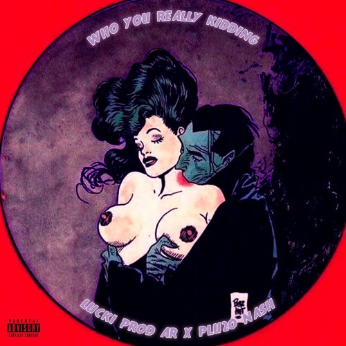 LUCKI - WHO YOU REALLY KIDDING? (Prod. by AR & Plu2o Nash)