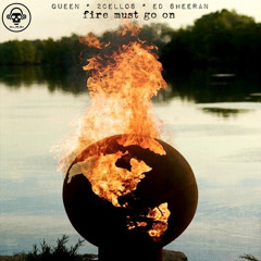 Fire Must Go On (Queen VS Ed Sheeran VS 2Cellos)