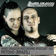 Hard Dragon Recordings Podcast #003 By PETDuo (Brazil)