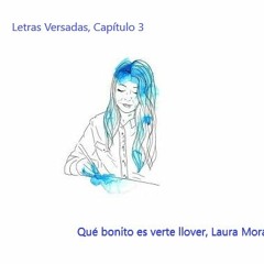 Letras Versadas T01 C03 Qué bonito es verte llover, Laura Mora
