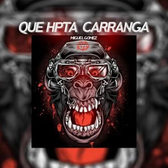 QUE HPTA CARRANGA (ZAPATEO,ALETEO,GUARACHA2018)