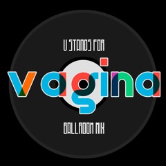 V Stands For Vagina - Ballroom Mix
