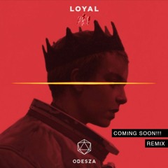 Odesza - Loyal (Coming Soon!!! Remix)