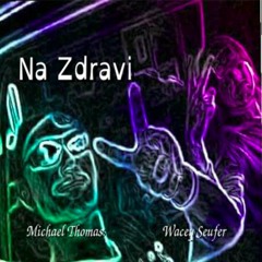 Na Zdravi (First Draft)
