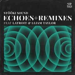 Stööki Sound Ft Latriot & Lliam Taylor - Echoes (orig Mix)