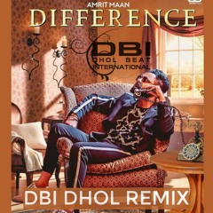 Difference- Dbi Dhol Remix