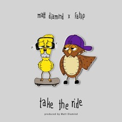 Take The Ride Ft. Fatlip & Mark Woodyard (Prod. Matt Diamind)