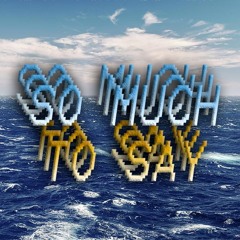 so much to say (prod. jetpackjetski)