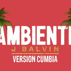 J Balvin - Ambiente (Version Cumbia) Dj Kapocha